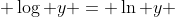  \log y = \ln y 