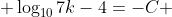  \log_{10}{7k-4}=-C 