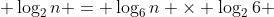  \log_{2}{n} = \log_{6}n \times \log_{2}6 