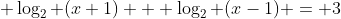  \log_2 (x+1) + \log_2 (x-1) = 3