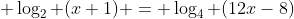  \log_2 (x+1) = \log_4 (12x-8)