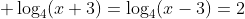  \log_4(x+3)=\log_4(x-3)=2