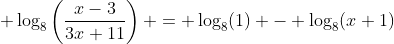  \log_8\left(\frac{x-3}{3x+11}\right) = \log_8(1) - \log_8(x+1)~,~x > 3