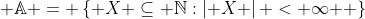  \mathbb{A} = \left\{ {X \subseteq \mathbb{N}:\left| X \right| < \infty } \right\}