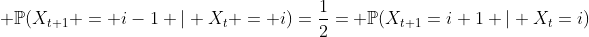  \mathbb{P}(X_{t+1} = i-1 | X_t = i)=\frac{1}{2}= \mathbb{P}(X_{t+1}=i+1 | X_t=i)