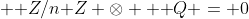  \mathbb Z/n\mathbb Z \otimes  \mathbb Q = 0