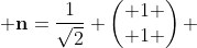  \mathbf{n}=\frac{1}{\sqrt{2}} \begin{pmatrix} 1 \\ 1 \end{pmatrix} 
