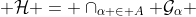  \mathcal{H} = \cap_{\alpha \in A} \mathcal{G}_{\alpha} 