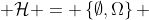  \mathcal{H} = \left\{\emptyset,\Omega\right\} 