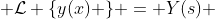  \mathcal{L} \{y(x) \} = Y(s) 