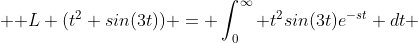  \mathcal L (t^2 sin(3t)) = \int_0^{\infty} t^2sin(3t)e^{-st} dt 