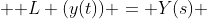  \mathcal L (y(t)) = Y(s) 