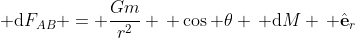  \mathrm{d}F_{AB} = \frac{Gm}{r^2} \, \cos \theta \, \mathrm{d}M \, \hat{\mathbf{e}}_r