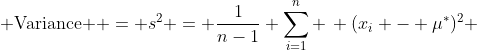  \mbox{Variance } = s^{2} = \frac{1}{n-1} \sum_{i=1}^{n} \, (x_{i} - \mu^{*})^{2} 