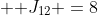  \mbox J_{12} =8