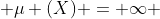  \mu (X) = \infty 