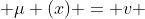  \mu (x) = v 
