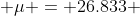  \mu = 26.833 