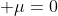  \mu=0