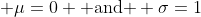  \mu=0 \text{ and } \sigma=1