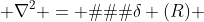  \nabla^{2} = −4π\delta (R) 