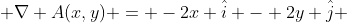  \nabla A(x,y) = -2x \hat{i} - 2y \hat{j} 