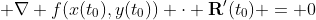  \nabla f(x(t_0),y(t_0)) \cdot \bold{R}'(t_0) = 0