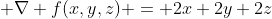  \nabla f(x,y,z) = 2x+2y+2z