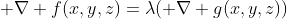  \nabla f(x,y,z)=\lambda( \nabla g(x,y,z))