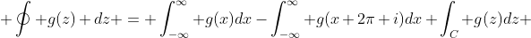  \oint g(z) dz = \int_{-\infty}^\infty g(x)dx-\int_{-\infty}^\infty g(x+2\pi i)dx+\int_C g(z)dz 