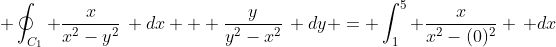  \oint_{C_1} \frac{x}{x^2-y^2}\, dx + \frac{y}{y^2-x^2}\, dy = \int_1^5 \frac{x}{x^2-(0)^2} \, dx