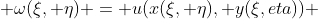  \omega(\xi, \eta) = u(x(\xi, \eta), y(\xi,eta)) 