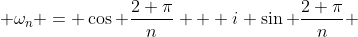  \omega_{n} = \cos \frac{2 \pi}{n} + i \sin \frac{2 \pi}{n} 