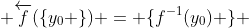  \overleftarrow{f}(\{y_0 \}) = \{f^{-1}(y_0) \} 
