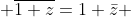  \overline{1+z}=1+\bar{z} 