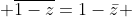  \overline{1-z}=1-\bar{z} 