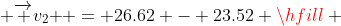  \overrightarrow {v_2 } = 26.62 - 23.52 \hfill \\