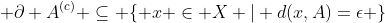  \partial A^{(c)} \subseteq \{ x \in X | d(x,A)=\epsilon \}