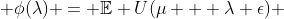  \phi(\lambda) = \mathbb{E} U(\mu + \lambda \epsilon) 