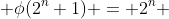  \phi(2^n+1) = 2^n 