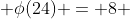  \phi(24) = 8 