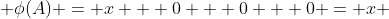  \phi(A) = x + 0 + 0 + 0 = x 