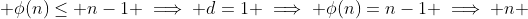  \phi(n)\leq n-1 \implies d=1 \implies \phi(n)=n-1 \implies n 