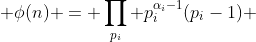  \phi(n) = \prod_{p_i} p_i^{\alpha_i-1}(p_i-1) 