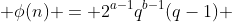  \phi(n) = 2^{a-1}q^{b-1}(q-1) 