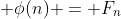  \phi(n) = F_n