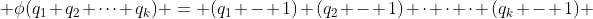 \phi(q_1 q_2 \cdot\cdot\cdot q_k) = (q_1 - 1) (q_2 - 1) \cdot \cdot \cdot (q_k - 1) 
