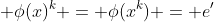  \phi(x)^k = \phi(x^k) = e'
