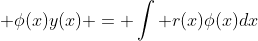  \phi(x)y(x) = \int r(x)\phi(x)dx