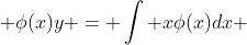  \phi(x)y = \int x\phi(x)dx 